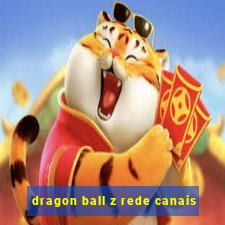 dragon ball z rede canais